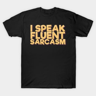 I Speak Fluent Sarcasm T-Shirt